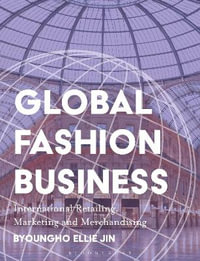 Global Fashion Business : International Retailing, Marketing, and Merchandising - Byoungho Ellie Jin