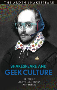 Shakespeare and Geek Culture - Andrew James  Hartley