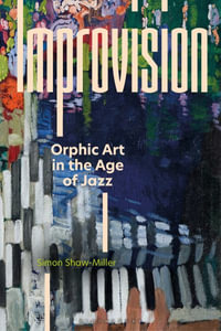 Improvision : Orphic Art in the Age of Jazz - Simon Shaw-Miller