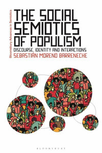 The Social Semiotics of Populism : Bloomsbury Advances in Semiotics - Sebastián Moreno Barreneche