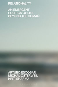 Relationality : An Emergent Politics of Life Beyond the Human - Arturo Escobar