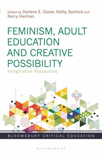 Feminism, Adult Education and Creative Possibility : Imaginative Responses - Darlene E. Clover