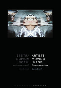Artists' Moving Image : Cinema as Archive - Sarah Smith