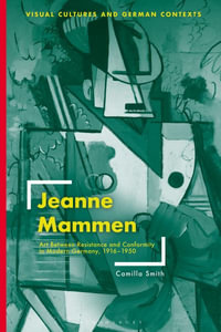 Jeanne Mammen : Art Between Resistance and Conformity in Modern Germany, 1916-1950 - Camilla Smith