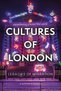 Cultures of London : Legacies of Migration - Charlotte Grant