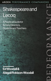 Shakespeare and Lecoq : A Practical Guide for Actors, Directors, Students and Teachers - Abigail Rokison-Woodall