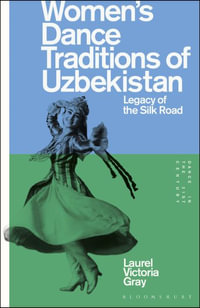 Women's Dance Traditions of Uzbekistan : Legacy of the Silk Road - Laurel Victoria Gray