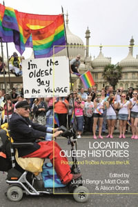 Locating Queer Histories : Places and Traces across the UK - Matt Cook