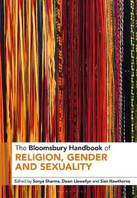 The Bloomsbury Handbook of Religion, Gender and Sexuality : Bloomsbury Handbooks - Sonya Sharma