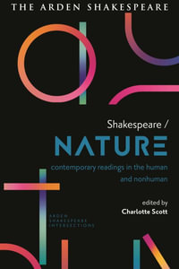 Shakespeare / Nature : Contemporary Readings in the Human and Non-human - Charlotte Scott