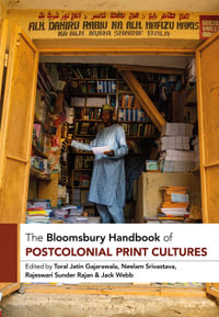 The Bloomsbury Handbook of Postcolonial Print Cultures : Bloomsbury Handbooks - Toral Jatin Gajarawala