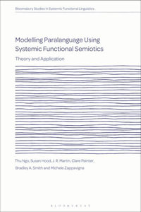 Modelling Paralanguage Using Systemic Functional Semiotics : Theory and Application - Clare  Painter