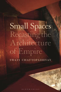 Small Spaces : Recasting the Architecture of Empire - Professor Swati  Chattopadhyay