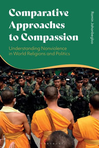 Comparative Approaches to Compassion : Understanding Nonviolence in World Religions and Politics - Ramin Jahanbegloo