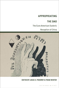 Appropriating the Dao : The Euro-American Esoteric Reception of China - Franz  Winter