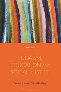 Judaism, Education and Social Justice : Towards a Jewish Critical Pedagogy - Matt Plen