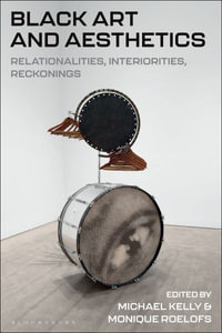 Black Art and Aesthetics : Relationalities, Interiorities, Reckonings - Michael Kelly