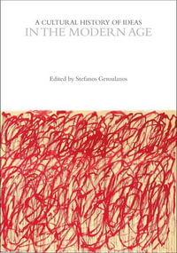 A Cultural History of Ideas in the Modern Age : The Cultural Histories Series - Professor Stefanos Geroulanos