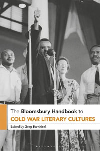 The Bloomsbury Handbook to Cold War Literary Cultures : Bloomsbury Handbooks - Greg Barnhisel