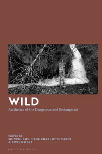 Wild : Aesthetics of the Dangerous and Endangered - Solveig Bøe