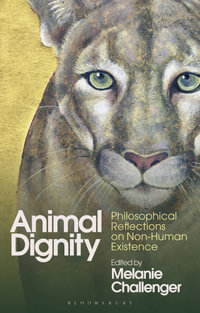 Animal Dignity : Philosophical Reflections on Non-Human Existence - Melanie Challenger