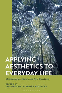 Applying Aesthetics to Everyday Life : Methodologies, History and New Directions - Lisa Giombini