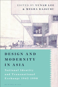 Design and Modernity in Asia : National Identity and Transnational Exchange 1945-1990 - Megha  Rajguru
