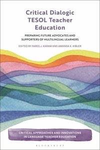 Critical Dialogic TESOL Teacher Education : Preparing Future Advocates and Supporters of Multilingual Learners - Fares J. Karam