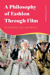 A Philosophy of Fashion Through Film : On the Body, Style, and Identity - Laura T. Di Summa