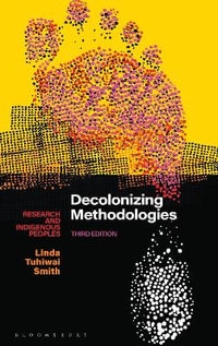 Decolonizing Methodologies : 3rd Edition - Research and Indigenous Peoples - Linda Tuhiwai Smith