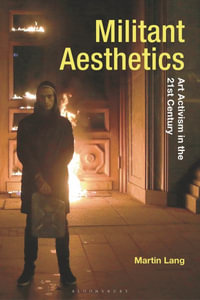 Militant Aesthetics : Art Activism in the 21st Century - Martin Lang