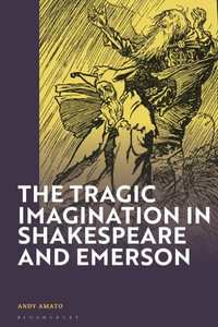 The Tragic Imagination in Shakespeare and Emerson - Andy Amato