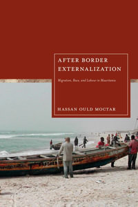 After Border Externalization : Migration, Race, and Labour in Mauritania - Hassan Ould Moctar