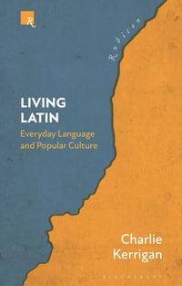 Living Latin : Everyday Language and Popular Culture - Charlie Kerrigan