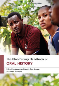 The Bloomsbury Handbook of Oral History : Bloomsbury Handbooks - Dr Erin  Jessee