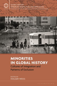 Minorities in Global History : Cultures of Integration and Patterns of Exclusion - Holger Weiss