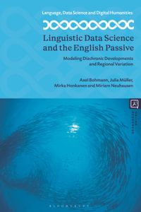 Linguistic Data Science and the English Passive : Modeling Diachronic Developments and Regional Variation - Axel Bohmann