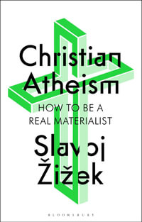 Christian Atheism : How to Be a Real Materialist - Slavoj iek