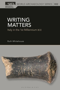 Writing Matters : Italy in the 1st Millennium BCE - Ruth Whitehouse