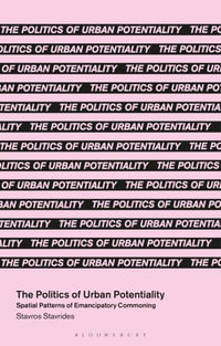 The Politics of Urban Potentiality : Spatial Patterns of Emancipatory Commoning - Stavros Stavrides