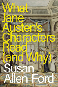 What Jane Austen's Characters Read (and Why) - Susan Allen Ford