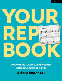 Your Rep Book : How to Find, Choose, and Prepare Successful Audition Songs - Adam Wachter