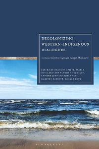 Decolonizing Western-Indigenous Dialogues : Interwoven Epistemologies for Multiple Modernities - Ditlhake Kefilwe  Johanna