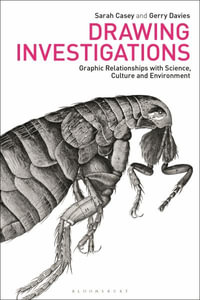 Drawing Investigations : Graphic Relationships with Science, Culture and Environment - Sarah Casey