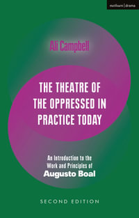 The Theatre of the Oppressed in Practice Today : An Introduction to the Work and Principles of Augusto Boal - Ali Campbell