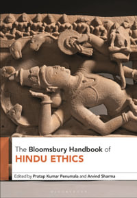 The Bloomsbury Handbook of Hindu Ethics : Bloomsbury Handbooks - Pratap Kumar Penumala