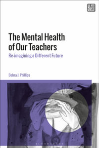 The Mental Health of Our Teachers : Reimagining Another Future - Debra J.  Phillips