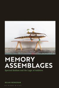 Memory Assemblages : Spectral Realism and the Logic of Addition - Hilan  Bensusan