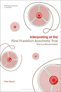 Interpreting at the First Frankfurt Auschwitz Trial : How is a Witness Heard? - Dr Peter Davies