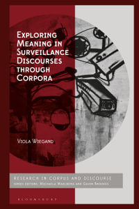 Exploring Meaning in Surveillance Discourses through Corpora : Corpus and Discourse - Viola Wiegand